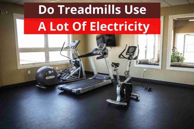 Do Treadmills Use A Lot Of Electricity(Usage Amp Voltage)2024