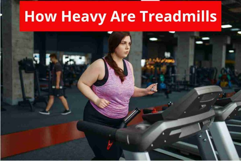 How Heavy Are Treadmills(Different Types Of Treadmills)2024