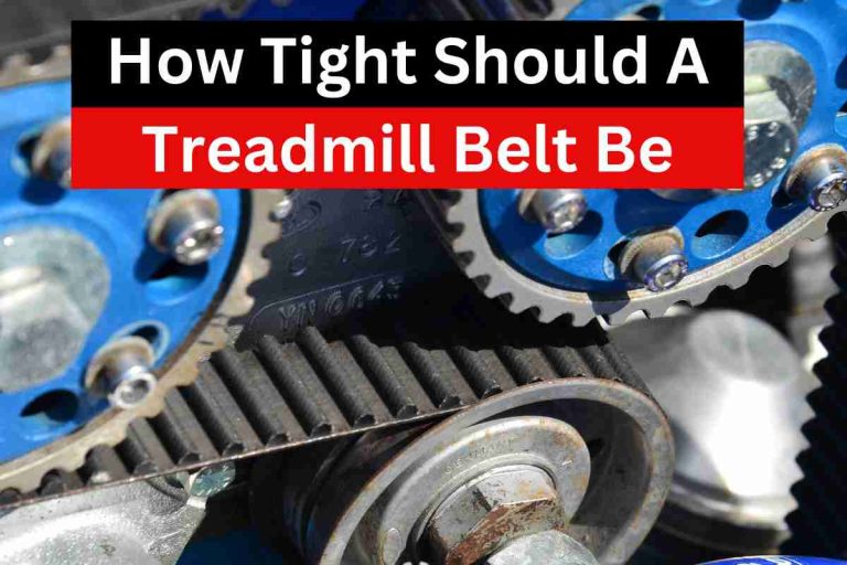 How Tight Should A Treadmill Belt Be(Adjust Tightness)2024
