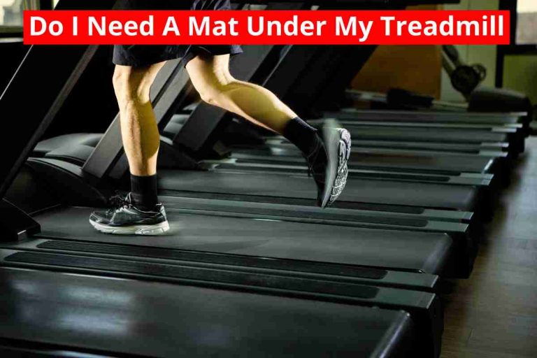 Do I Need A Mat Under My Treadmill(For Noise Reduction)2024