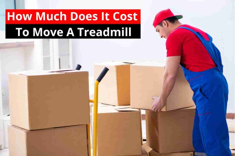 How Much Does It Cost To Move A Treadmill(Moving Cost)2024