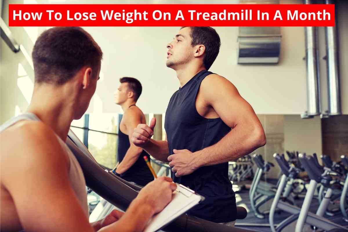 How To Lose Weight On A Treadmill In A Month(Workout Plan)2024