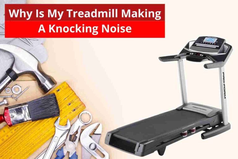 Why Is My Treadmill Making A Knocking Noise(How To Fix)2024