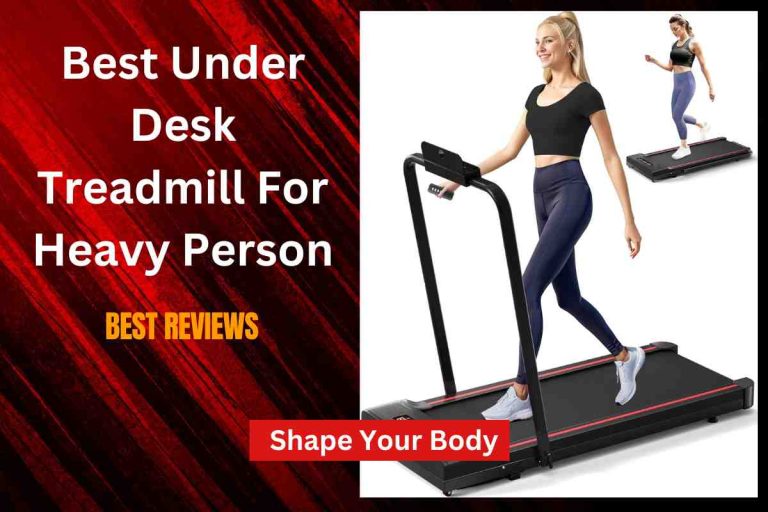 Best Under Desk Treadmill For Heavy Person(Walking Pad)2024