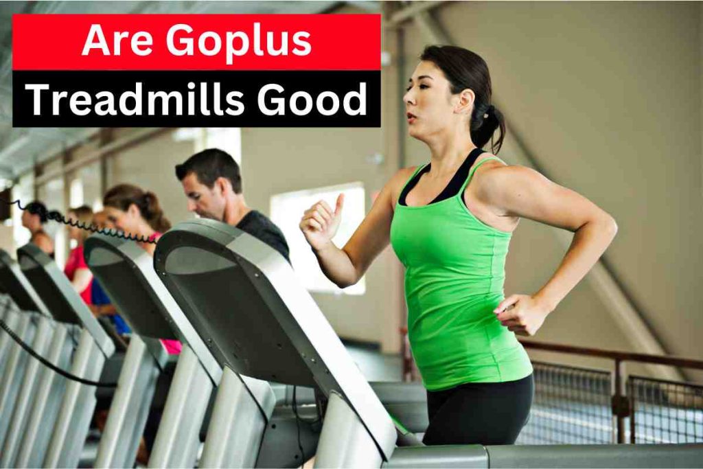 Are Goplus Treadmills Good