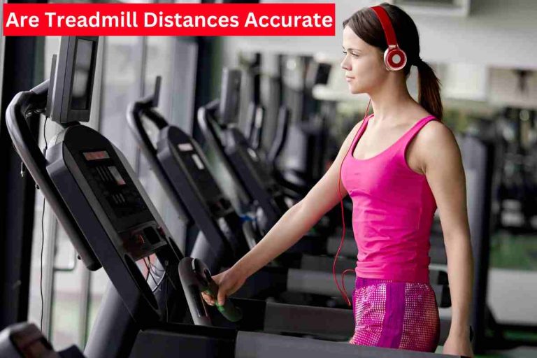 Are Treadmill Distances Accurate(Are Treadmills Accurate)2024
