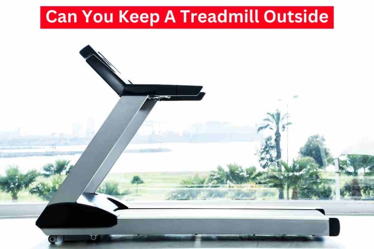 Can You Keep A Treadmill Outside (Outdoor Treadmill) 2024