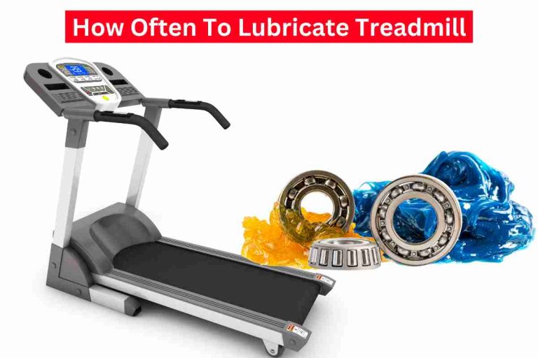 How Often To Lubricate Treadmill(Lubricate Run Machine)2024