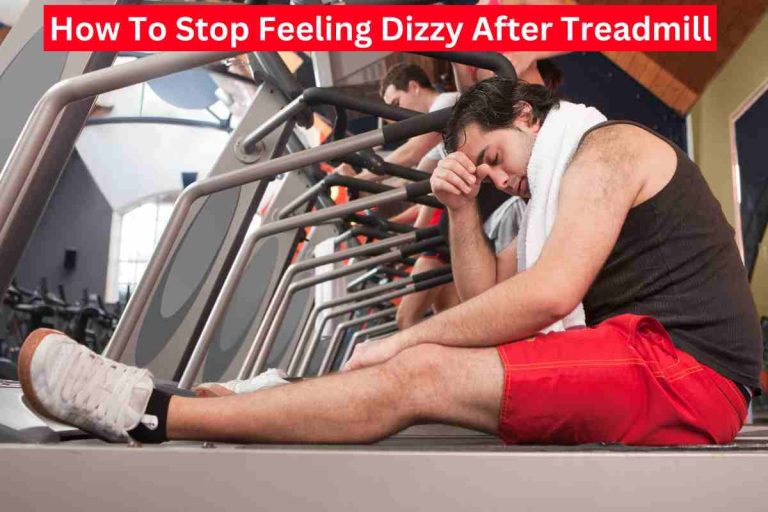 How To Stop Feeling Dizzy After Treadmill(Avoid Dizzyness)2024