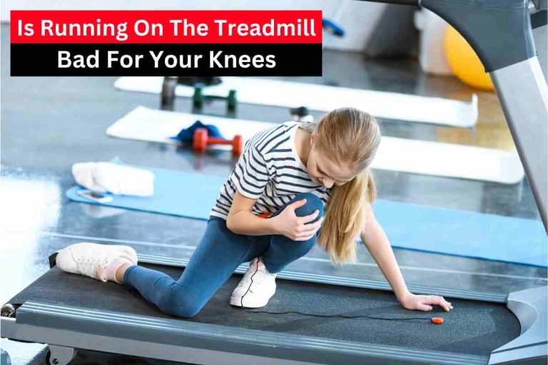Is Running On The Treadmill Bad For Your Knees(Knee Pain)2024