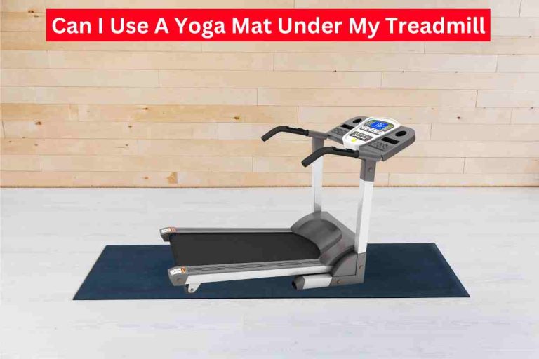 Can I Use A Yoga Mat Under My Treadmill(Treadmill Carpet)2024